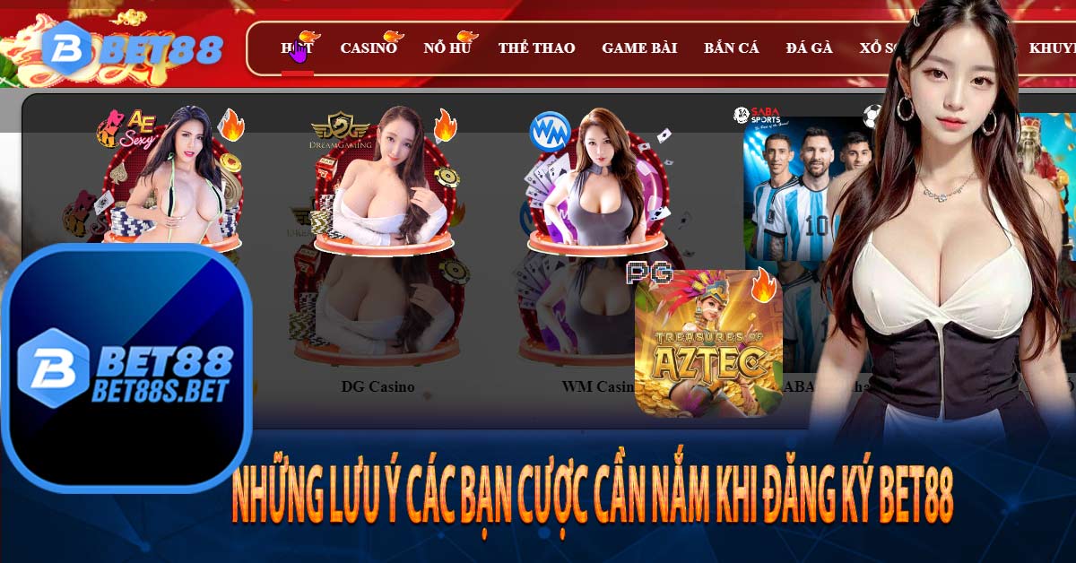 Những lưu ý các bạn cược cần nắm khi đăng ký Bet88