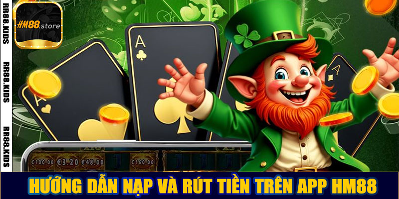 Hướng dẫn nạp và rút tiền trên app HM88