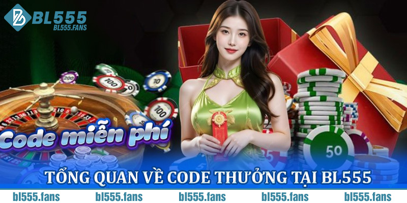 Tổng quan về code thưởng tại BL555